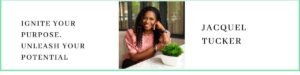 Jacquel Tucker talks about Ignite your Purpose and Unleash your Potential.