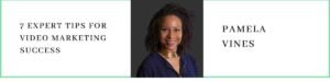 Pamela Vines talks about 7 Expert Tips for Video Marketing Success