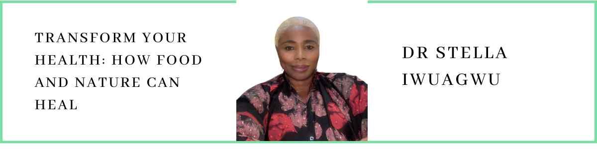 Dr Stella Iwuagwu talks about Transform Your Health: How Food and Nature Can Heal