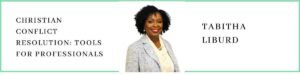 Tabitha Liburd talks about Christian Conflict Resolution: Tools for Professionals