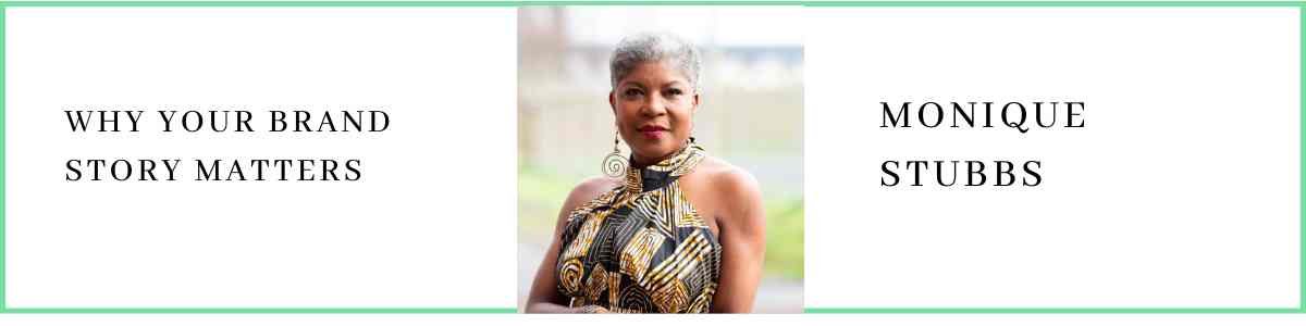 Monique Stubbs talks about Why Your Brand Story Matters