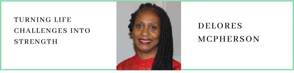 Delores McPherson talks about Turning Life Challenges into Strength