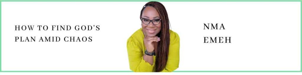 Nma Emeh talks about How to Find God's Plan Amid Chaos