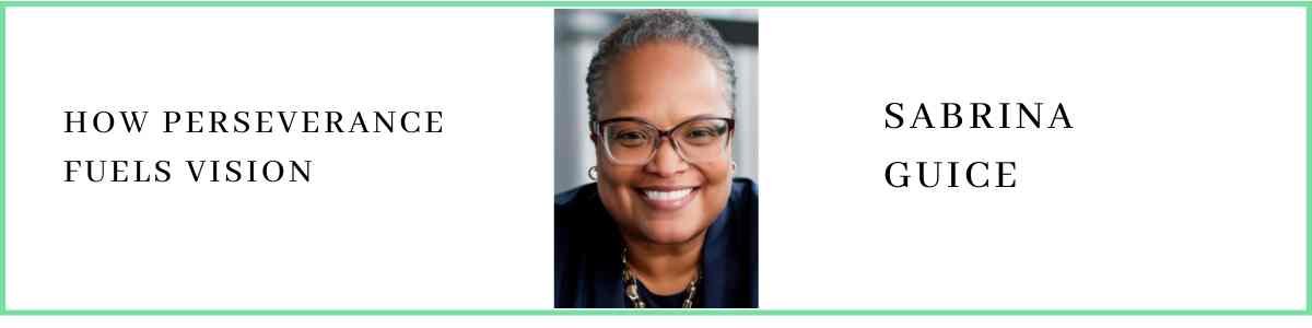 Sabrina Guice talks about How Perseverance Fuels Vision