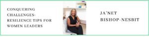 Ja'Net Bishop-Nesbit talks about conquering challenges: resilience tipsp for women leaders