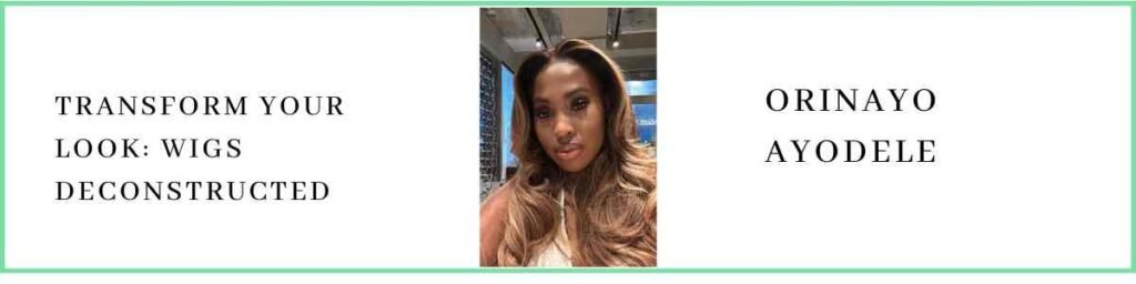 Orinayo Ayodele talks about Transform Your Look: Wigs Deconstructed