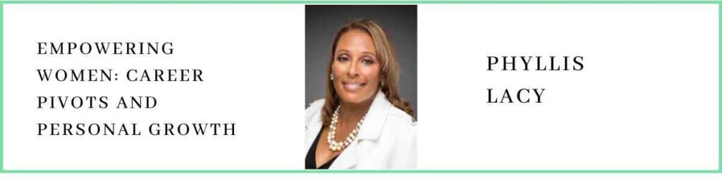 Phyllis Lacy talks about Empowering Women: Career Pivots and Personal Growth