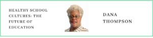 Dana Thompson talks about Healthy School Cultures: The Future of Education