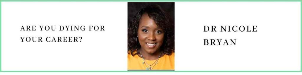 Dr Nicole Bryan talks about are you dying for your career?