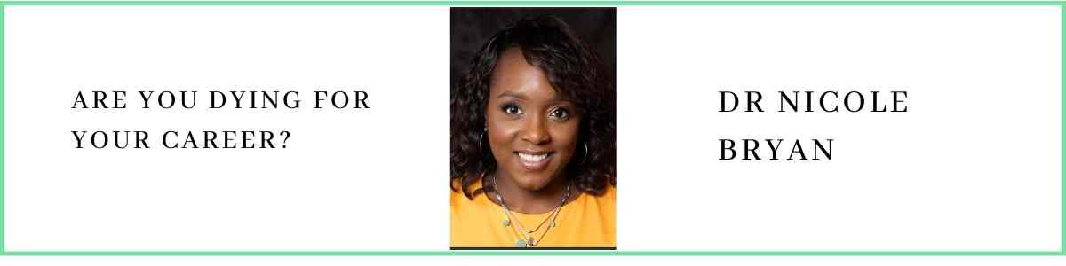 Dr Nicole Bryan talks about are you dying for your career?