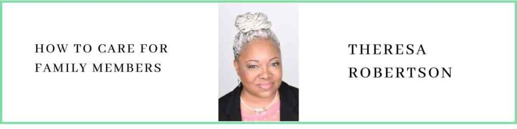 Theresa Robertson talks about How to Care for Family Members