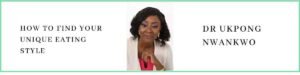 Dr Ukpong Nwankwo talks about how to find your unique eating style