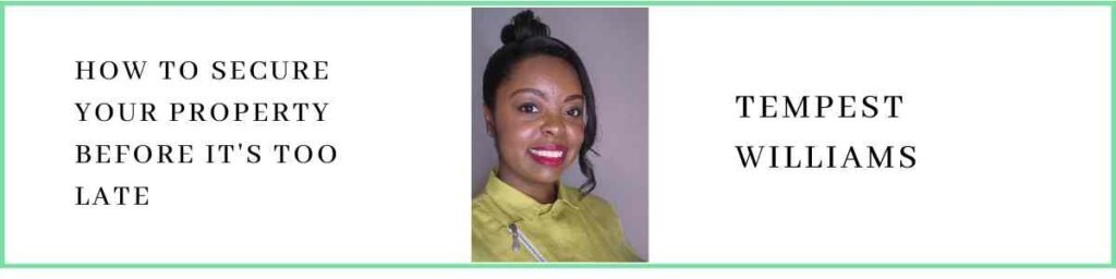 Tempest Williams talks about How to Secure Your Property Before It's Too Late