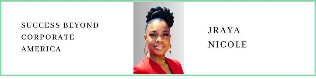Jraya Nicole talks about Success beyond Corporate America
