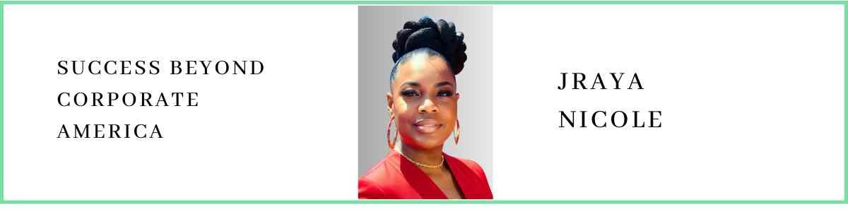 Jraya Nicole talks about Success beyond Corporate America