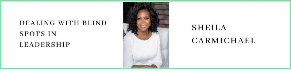 Sheila Carmichael talks about Dealing with Blind Spots in Leadership
