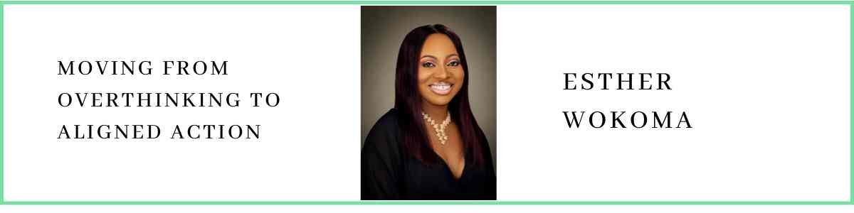 Esther Wokoma talks about Moving from Overthinking to Aligned Action