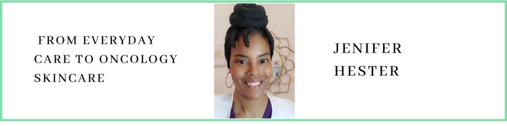 Jenifer Hester talks about From Everyday Care to Oncology Skincare