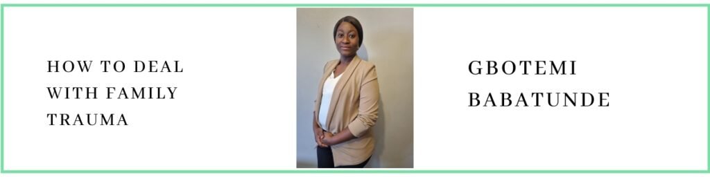 Gbotemi Babatunde talks about how to deal with family trauma