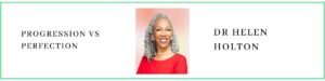 Dr Helen Holton talks about progression vs perfection