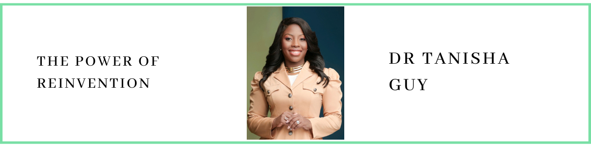 Dr Tanisha Guy talks about the power of reinvention
